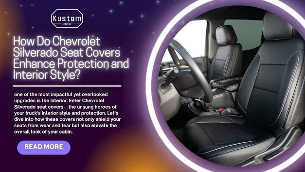 How Do Chevrolet Silverado Seat Covers Enhance Protection and Interior Style?