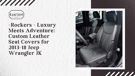 Off-Road Tough, Inside Plush: Leather Seat Covers for JK